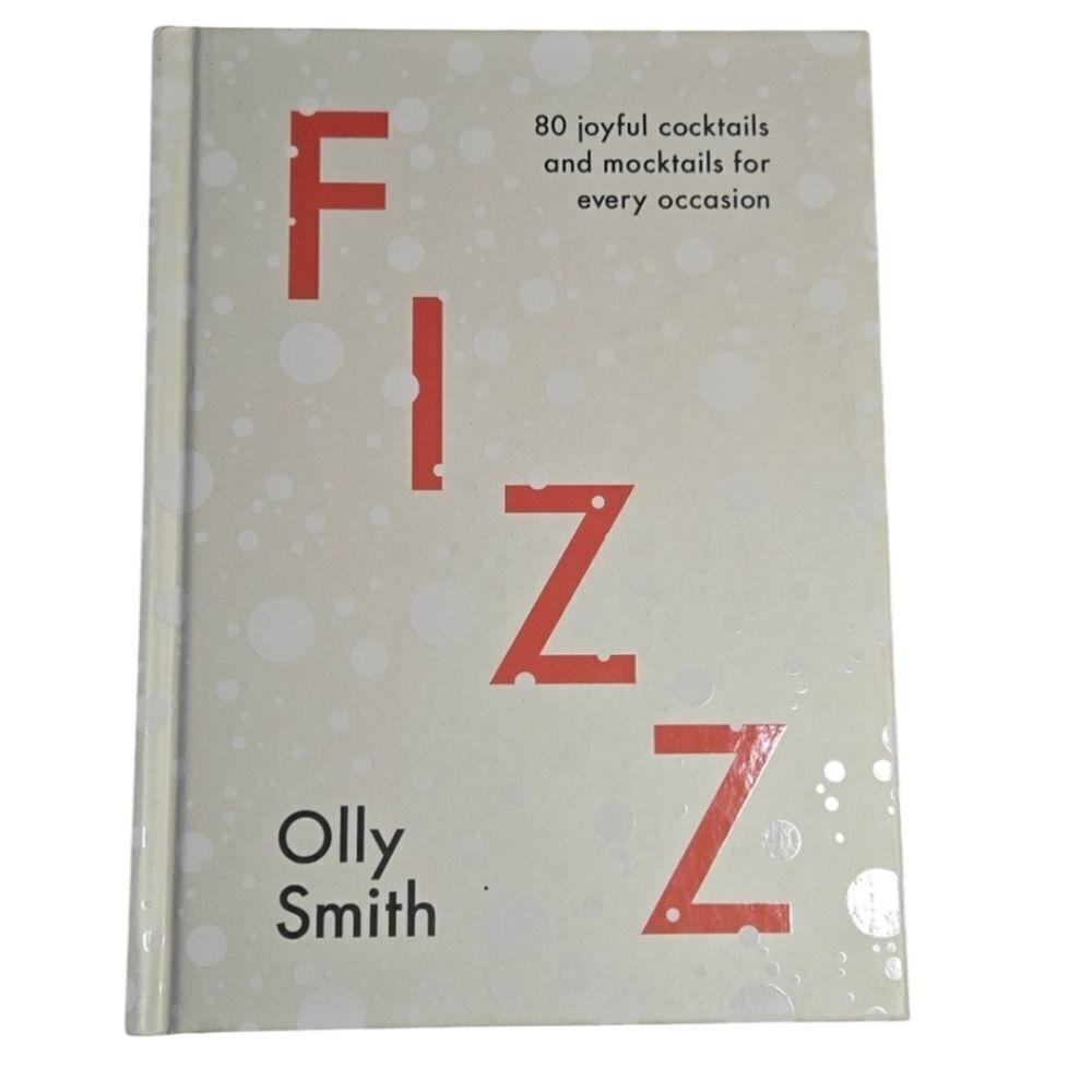 Olly Smith Fizz: 80 Joyful Cocktails and Mocktails For Every Occasion